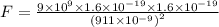 F=\frac{9\times 10^{9}\times 1.6\times 10^{-19}\times 1.6\times 10^{-19}}{\left (911\times 10^{-9}  \right )^2}
