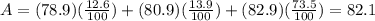 A=(78.9)(\frac{12.6}{100})+(80.9)(\frac{13.9}{100})+(82.9)(\frac{73.5}{100})=82.1