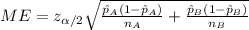 ME= z_{\alpha/2} \sqrt{\frac{\hat p_A(1-\hat p_A)}{n_A} +\frac{\hat p_B (1-\hat p_B)}{n_B}}
