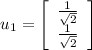 u_1=\left[\begin{array}{c}\frac{1}{\sqrt{2}}\\\frac{1}{\sqrt{2}}\end{array}\right]