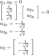 u_1.u_2=0\\\left[\begin{array}{c}\frac{1}{\sqrt{2}}\\\frac{1}{\sqrt{2}}\end{array}\right].\left[\begin{array}{c}u_{2x}\\u_{2y}}\end{array}\right]=0\\u_{2x}=-\frac{1}{\sqrt{2}}\\u_{2y}=-\frac{1}{\sqrt{2}}\\\\u_2=\left[\begin{array}{c}-\frac{1}{\sqrt{2}}\\-\frac{1}{\sqrt{2}}\end{array}\right]