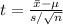 t=\frac{\bar x-\mu}{s/\sqrt{n}}
