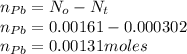 n_{Pb}=N_o-N_t\\n_{Pb}= 0.00161 - 0.000302 \\n_{Pb}= 0.00131 moles