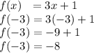 f(x) \ \ =3 x+1\\f(-3)=3(-3)+1\\f(-3)=-9+1\\f(-3)=-8