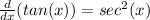 \frac{d}{dx}(tan(x))=sec^2(x)