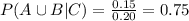 P(A \cup B | C) = \frac{0.15}{0.20}=0.75