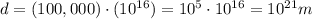 d=(100,000)\cdot (10^{16})=10^5\cdot 10^{16}=10^{21}m