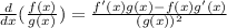 \frac{d}{dx}(\frac{f(x)}{g(x)})=\frac{f'(x)g(x)-f(x)g'(x)}{(g(x))^2}