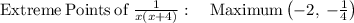 \mathrm{Extreme\:Points\:of}\:\frac{1}{x\left(x+4\right)}:\quad \mathrm{Maximum}\left(-2,\:-\frac{1}{4}\right)