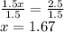 \frac{1.5x}{1.5}=\frac{2.5}{1.5}\\x=1.67
