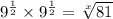 {9}^{ \frac{1}{2} }  \times {9}^{ \frac{1}{2} }  =  \sqrt[x]{81}
