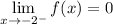 \lim\limits_{x \rightarrow -2^{-}}f(x)=0