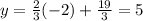 y=\frac{2}{3}(-2)+\frac{19}{3}=5