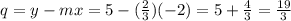 q=y-mx=5-(\frac{2}{3})(-2)=5+\frac{4}{3}=\frac{19}{3}