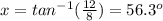 x=tan^{-1}(\frac{12}{8})=56.3^o