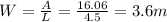 W=\frac{A}{L}=\frac{16.06}{4.5}=3.6 m