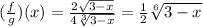 (\frac{f}{g} )(x) =  \frac{2 \sqrt{3 - x} }{4 \sqrt[3]{3 - x} }  =  \frac{1}{2}  \sqrt[6]{3 - x}