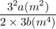\dfrac{3^2a(m^2)}{2\times 3b(m^4)}