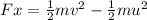 Fx=\frac{1}{2}mv^2-\frac{1}{2}mu^2