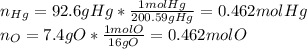n_{Hg}=92.6gHg*\frac{1molHg}{200.59gHg} =0.462molHg\\n_{O}=7.4gO*\frac{1molO}{16gO}=0.462molO
