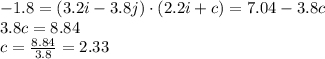 -1.8=(3.2i-3.8j)\cdot (2.2i+c)=7.04-3.8c\\3.8c=8.84\\c=\frac{8.84}{3.8}=2.33