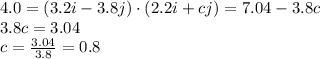 4.0 =(3.2i-3.8j)\cdot (2.2i+cj)=7.04-3.8c\\3.8c=3.04\\c=\frac{3.04}{3.8}=0.8