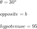 \theta=30\°\\\\opposite=b\\\\hypotenuse=95
