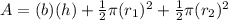 A=(b)(h)+\frac{1}{2}\pi (r_1)^{2} +\frac{1}{2}\pi (r_2)^2