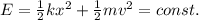 E=\frac{1}{2}kx^2+\frac{1}{2}mv^2=const.