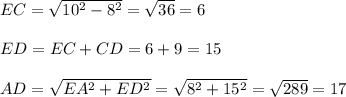 EC=\sqrt{10^{2}-8^{2}  } =\sqrt{36} =6\\\\ED=EC+CD = 6+9=15\\\\AD=\sqrt{EA^{2}+ED^{2}  } =\sqrt{8^{2}+15^{2} } =\sqrt{289} =17