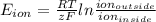 E_{ion} = \frac{RT}{zF} ln\frac{ion_{outside} }{ion_{inside} }