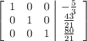 \left[\begin{array}{ccc|c}1&0&0&-\frac53\\0&1&0&\frac{43}{21}\\0&0&1&\frac{80}{21}\end{array}\right]