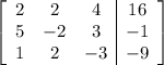 \left[\begin{array}{ccc|c}2&2&4&16\\5&-2&3&-1\\1&2&-3&-9\end{array}\right]