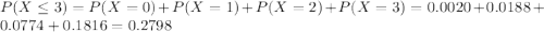 P(X \leq 3) = P(X = 0) + P(X = 1) + P(X = 2) + P(X = 3) = 0.0020 + 0.0188 + 0.0774 + 0.1816 = 0.2798