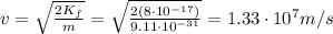 v=\sqrt{\frac{2K_f}{m}}=\sqrt{\frac{2(8\cdot 10^{-17})}{9.11\cdot 10^{-31}}}=1.33\cdot 10^7 m/s