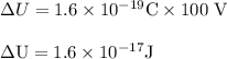 \Delta U =1.6\times 10^{-19}{\rm C }\times  100 \rm \ V\\\\\Delta U = 1.6\times 10^{-17}{\rm J }
