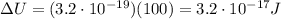 \Delta U=(3.2\cdot 10^{-19})(100)=3.2\cdot 10^{-17}J