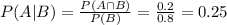 P(A|B)=\frac{P(A\cap B)}{P(B)}=\frac{0.2}{0.8}=0.25