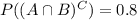 P((A\cap B)^C)=0.8