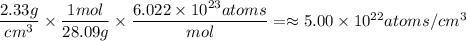 \dfrac{2.33g}{cm^3}\times \dfrac{1mol}{28.09g}\times \dfrac{6.022\times 10^{23}atoms}{mol}=\approx 5.00\times10^{22}atoms/cm^3