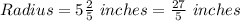 Radius = 5\frac{2}{5}\ inches = \frac{27}{5}\ inches