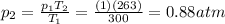 p_2=\frac{p_1 T_2}{T_1}=\frac{(1)(263)}{300}=0.88 atm