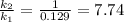 \frac{k_2}{k_1}=\frac{1}{0.129}=7.74