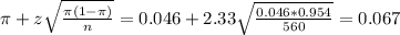 \pi + z\sqrt{\frac{\pi(1-\pi)}{n}} = 0.046 + 2.33\sqrt{\frac{0.046*0.954}{560}} = 0.067