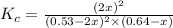 K_c=\frac{(2x)^2}{(0.53-2x)^2\times (0.64-x)}