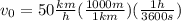 v_0 = 50 \frac{km}{h} (\frac{1000m}{1km})(\frac{1h}{3600s})