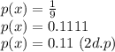 p(x)=\frac{1}{9}\\p(x)=0.1111\\p(x)=0.11  \ (2d.p)