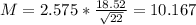 M = 2.575*\frac{18.52}{\sqrt{22}} = 10.167