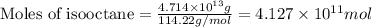 \text{Moles of isooctane}=\frac{4.714\times 10^{13}g}{114.22g/mol}=4.127\times 10^{11}mol