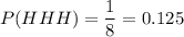 P(HHH) = \dfrac{1}{8}=0.125